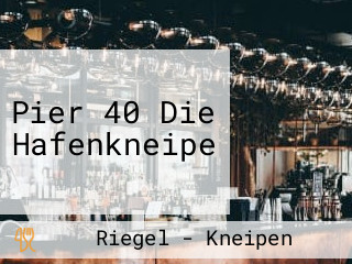 Pier 40 Die Hafenkneipe