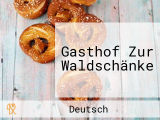 Gasthof Zur Waldschänke