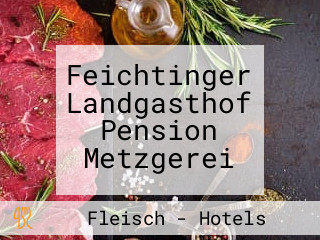 Feichtinger Landgasthof Pension Metzgerei