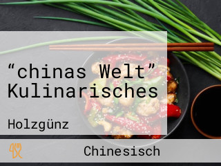 “chinas Welt” Kulinarisches