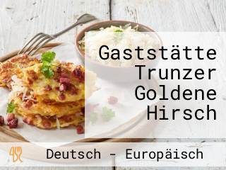Gaststätte Trunzer Goldene Hirsch