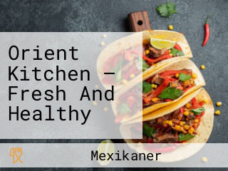 Orient Kitchen — Fresh And Healthy