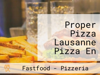 Proper Pizza Lausanne Pizza En Take-away Et Sur Place Lausanne