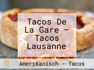Tacos De La Gare — Tacos Lausanne