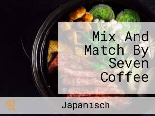 Mix And Match By Seven Coffee