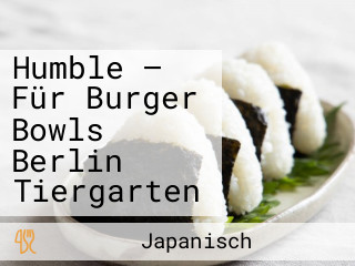 Humble — Für Burger Bowls Berlin Tiergarten
