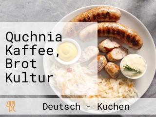 Quchnia Kaffee, Brot Kultur