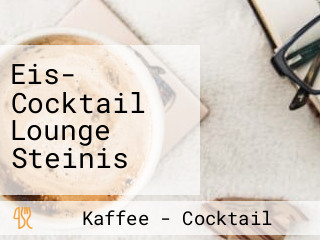 Eis- Cocktail Lounge Steinis