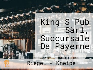 King S Pub Sàrl, Succursale De Payerne