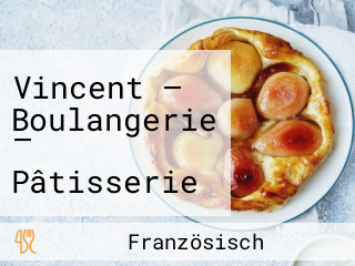Vincent — Boulangerie — Pâtisserie — Confiserie — Tea-room