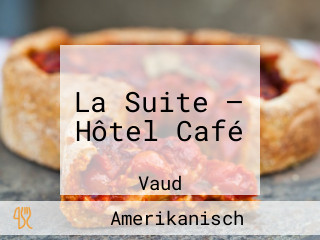 La Suite – Hôtel Café