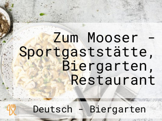 Zum Mooser - Sportgaststätte, Biergarten, Restaurant
