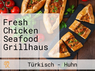 Fresh Chicken Seafood Grillhaus