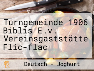 Turngemeinde 1906 Biblis E.v. Vereinsgaststätte Flic-flac