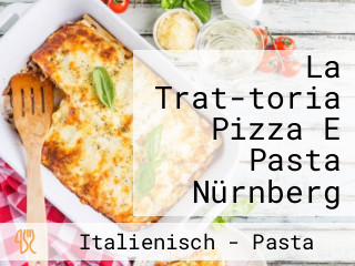 La Trat-toria Pizza E Pasta Nürnberg