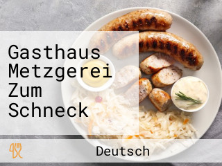 Gasthaus Metzgerei Zum Schneck