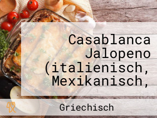 Casablanca Jalopeno (italienisch, Mexikanisch, Griechische Amerikanische Spezialitaeten)