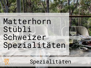 Matterhorn Stübli Schweizer Spezialitäten