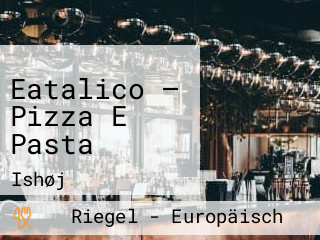 Eatalico — Pizza E Pasta