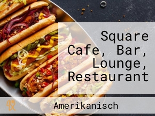 Square Cafe, Bar, Lounge, Restaurant