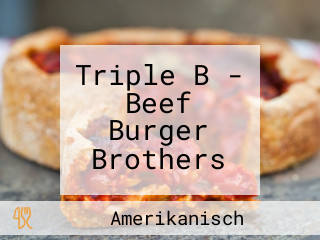 Triple B - Beef Burger Brothers