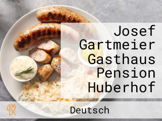 Josef Gartmeier Gasthaus Pension Huberhof