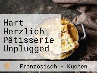 Hart Herzlich Pâtisserie Unplugged