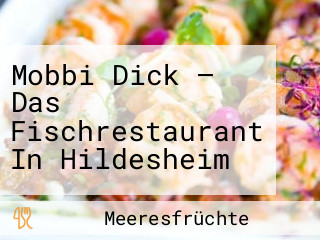 Mobbi Dick — Das Fischrestaurant In Hildesheim