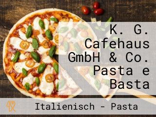 K. G. Cafehaus GmbH & Co. Pasta e Basta
