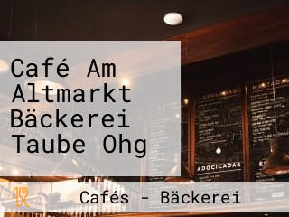 Café Am Altmarkt Bäckerei Taube Ohg