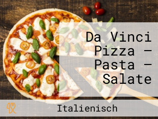 Da Vinci Pizza — Pasta — Salate