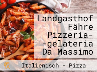 Landgasthof Fähre Pizzeria- -gelateria Da Massimo