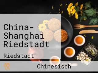 China- Shanghai Riedstadt