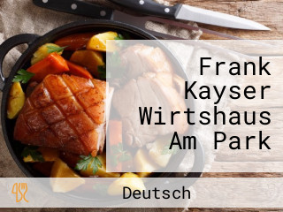 Frank Kayser Wirtshaus Am Park
