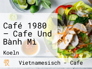 Café 1980 – Cafe Und Bành Mì