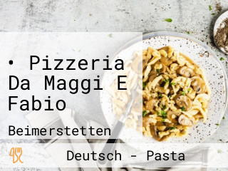 • Pizzeria Da Maggi E Fabio