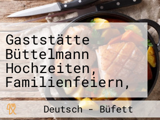 Gaststätte Büttelmann Hochzeiten, Familienfeiern, Veranstaltungen, Partyservice Und Apartments