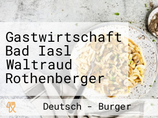 Gastwirtschaft Bad Iasl Waltraud Rothenberger