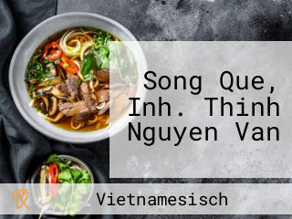 Song Que, Inh. Thinh Nguyen Van