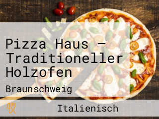 Pizza Haus — Traditioneller Holzofen