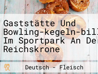 Gaststätte Und Bowling-kegeln-billard Im Sportpark An Der Reichskrone