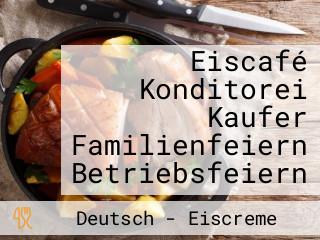 Eiscafé Konditorei Kaufer Familienfeiern Betriebsfeiern