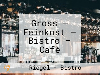 Gross — Feinkost — Bistro — Cafè