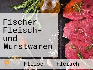 Fischer Fleisch- und Wurstwaren