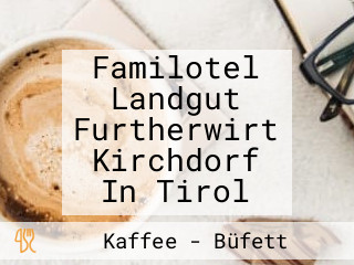 Familotel Landgut Furtherwirt Kirchdorf In Tirol