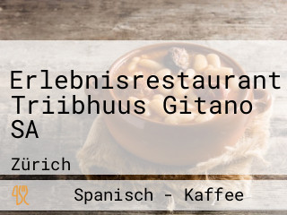 Erlebnisrestaurant Triibhuus Gitano SA