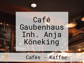 Café Gaubenhaus Inh. Anja Köneking
