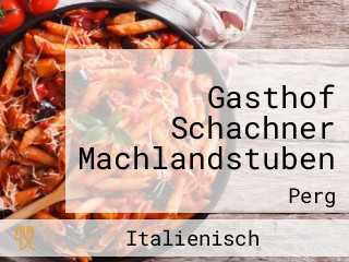 Gasthof Schachner Machlandstuben