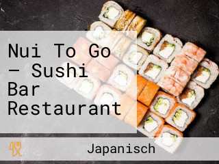 Nui To Go — Sushi Bar Restaurant