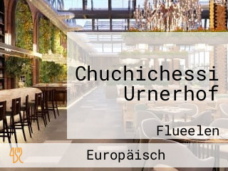 Chuchichessi Urnerhof
